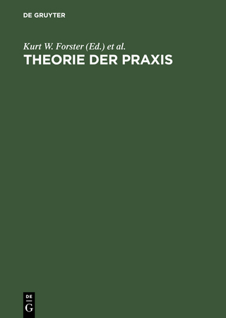 Theorie der Praxis - Kurt W. Forster; Hubert Locher