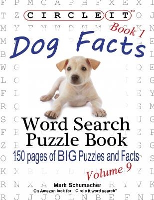 Circle It, Dog Facts, Book 1, Word Search, Puzzle Book -  Lowry Global Media LLC, Mark Schumacher