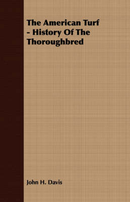 The American Turf - History Of The Thoroughbred - John H. Davis