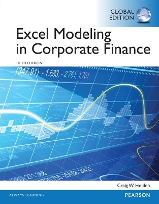 Excel Modeling in Corporate Finance, Global Edition - Craig Holden