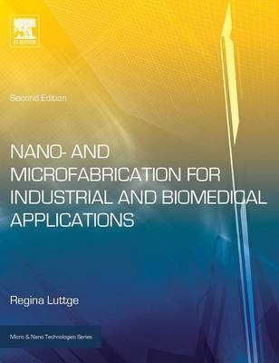 Nano- and Microfabrication for Industrial and Biomedical Applications -  Regina Luttge