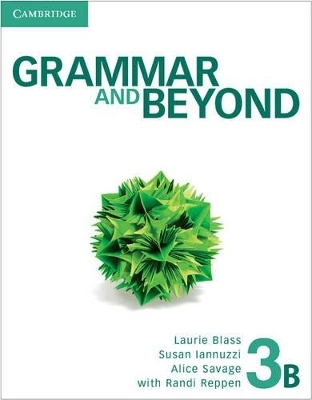 Grammar and Beyond Level 3 Student's Book B, Workbook B, and Writing Skills Interactive Pack - Kathryn O'Dell, Laurie Blass, Susan Iannuzzi, Alice Savage