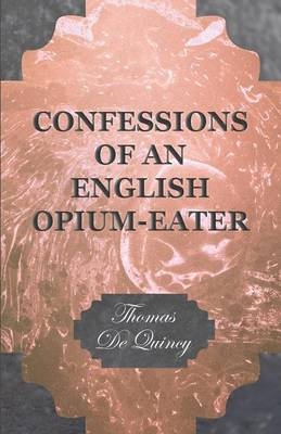 Confessions of an English Opium-Eater - Thomas De Quincy