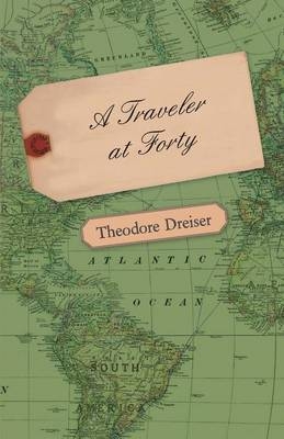 A Traveler At Forty - Theodore Dreiser