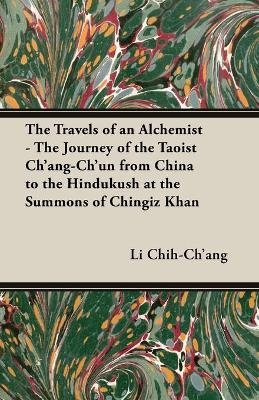 The Travels of an Alchemist - The Journey of the Taoist Ch'ang-Ch'un From China to the Hindukush at the Summons of Chingiz Khan - Li Chih-Ch'ang