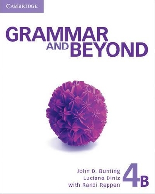 Grammar and Beyond Level 4 Student's Book B, Workbook B, and Writing Skills Interactive Pack - John D. Bunting, Luciana Diniz, Laurie Blass, Barbara Denman