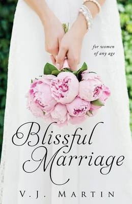 Blissful Marriage for Women of Any Age - V J Martin