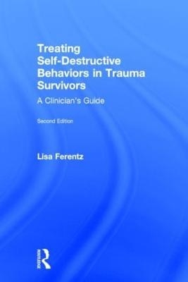 Treating Self-Destructive Behaviors in Trauma Survivors - Lisa Ferentz