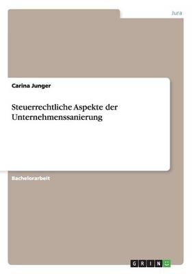 Steuerrechtliche Aspekte der Unternehmenssanierung - Carina Junger