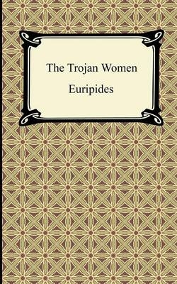 The Trojan Women -  Euripides