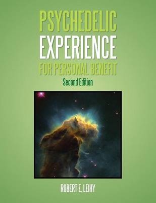 Psychedelic Experience for Personal Benefit - Robert E Leihy