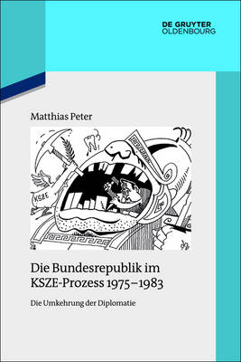 Die Bundesrepublik im KSZE-Prozess 1975-1983 - Matthias Peter