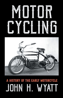 Motor Cycling - A History Of The Early Motorcycle - John Wyatt  H.