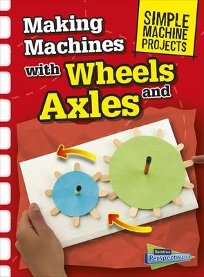 Making Machines with Wheels and Axles -  Chris Oxlade