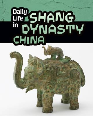 Daily Life in Shang Dynasty China -  Lori Hile