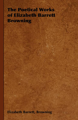 The Poetical Works of Elizabeth Barrett Browning - Elizabeth Barrett Browning