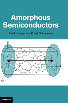Amorphous Semiconductors - Sándor Kugler, Koichi Shimakawa