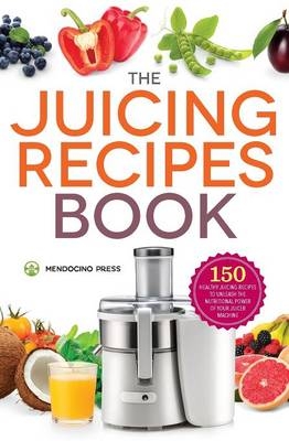 The Juicing Recipes Book -  Callisto Publishing