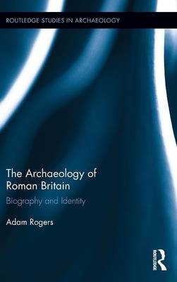 The Archaeology of Roman Britain - Adam Rogers