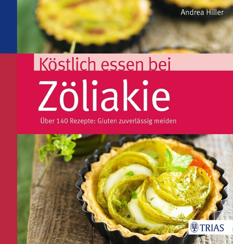 Köstlich essen bei Zöliakie -  Andrea Hiller