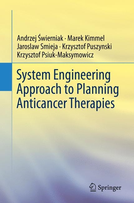 System Engineering Approach to Planning Anticancer Therapies - Andrzej Świerniak, Marek Kimmel, Jaroslaw Smieja, Krzysztof Puszynski, Krzysztof Psiuk-Maksymowicz