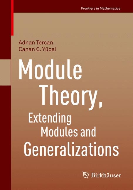 Module Theory, Extending Modules and Generalizations - Adnan Tercan, Canan C. Yücel