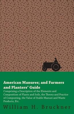 American Manures And Farmers And Planters Guide - William H. Bruckner