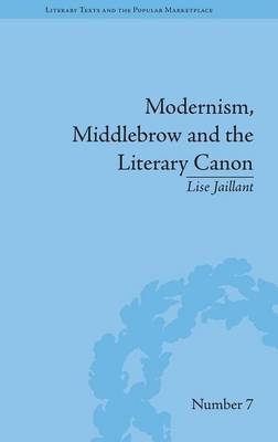 Modernism, Middlebrow and the Literary Canon - Lise Jaillant