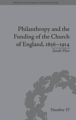 Philanthropy and the Funding of the Church of England, 1856–1914 - Sarah Flew