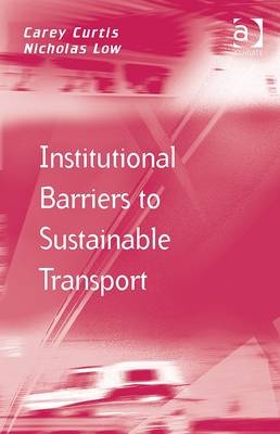 Institutional Barriers to Sustainable Transport -  Carey Curtis,  Nicholas Low