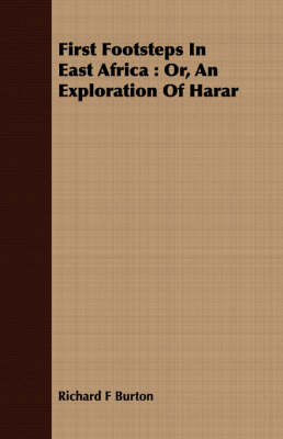 First Footsteps in East Africa: Or, an Exploration of Harar - Richard F Burton