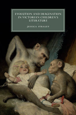 Evolution and Imagination in Victorian Children's Literature -  Jessica Straley