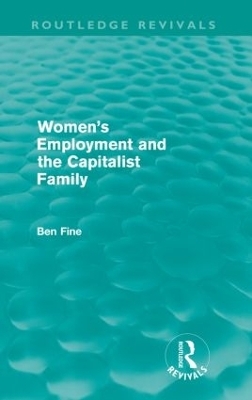 Women's Employment and the Capitalist Family - Ben Fine