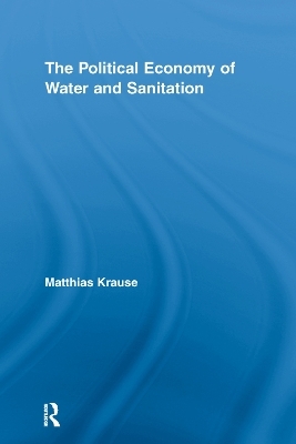 The Political Economy of Water and Sanitation - Matthias Krause