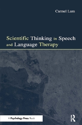 Scientific Thinking in Speech and Language Therapy - Carmel Lum