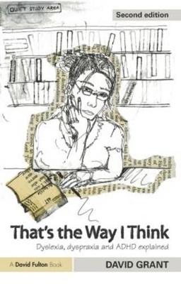 That's the Way I Think: Dyslexia, Dyspraxia and ADHD Explained - David Grant