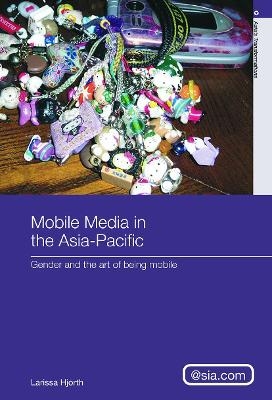 Mobile Media in the Asia-Pacific - Larissa Hjorth