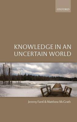 Knowledge in an Uncertain World -  Jeremy Fantl,  Matthew McGrath