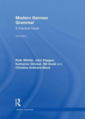 Modern German Grammar - Ruth Whittle, John Klapper, Katharina Glöckel, Bill Dodd, Christine Eckhard-Black