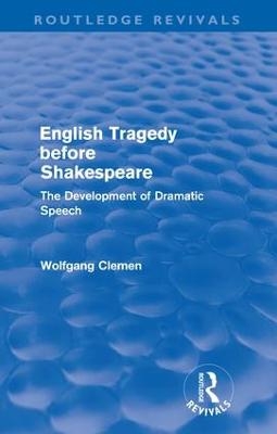 English Tragedy before Shakespeare (Routledge Revivals) - Wolfgang Clemen