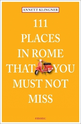 111 Places in Rome that you must not miss - Annett Klingner