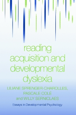 Reading Acquisition and Developmental Dyslexia - Liliane Sprenger-Charolles, Pascale Colé, Willy Serniclaes
