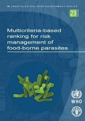 Multi-criteria based ranking for risk management of food-borne parasites -  World Health Organization,  Food and Agriculture Organization