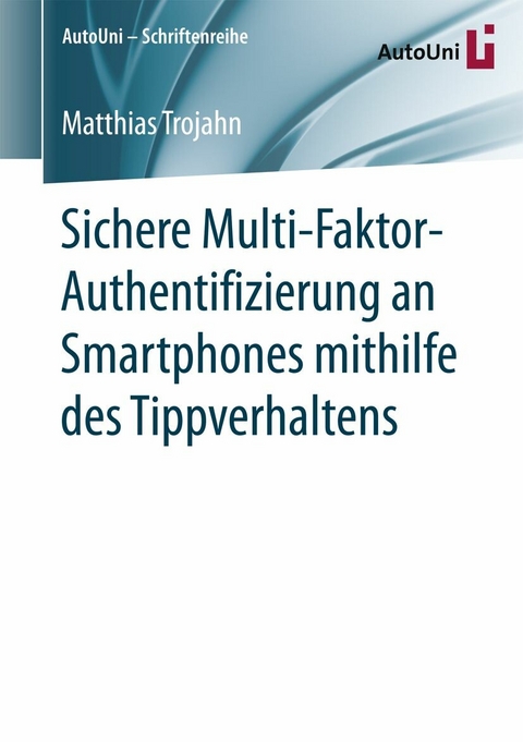 Sichere Multi-Faktor-Authentifizierung an Smartphones mithilfe des Tippverhaltens -  Matthias Trojahn