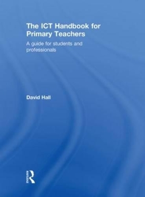 The ICT Handbook for Primary Teachers - David Hall