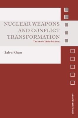 Nuclear Weapons and Conflict Transformation - Saira Khan