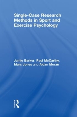 Single-Case Research Methods in Sport and Exercise Psychology - Jamie Barker, Paul McCarthy, Marc Jones, Aidan Moran