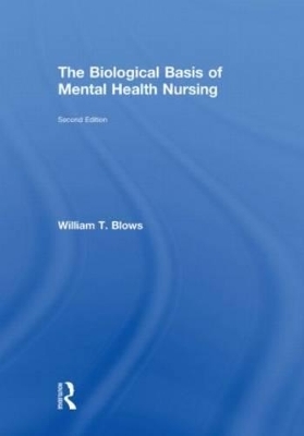 The Biological Basis of Mental Health Nursing - William T. Blows