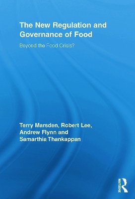 The New Regulation and Governance of Food - Terry Marsden, Robert Lee, Andrew Flynn, Samarthia Thankappan