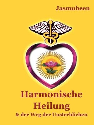 Harmonische Heilung -  Jasmuheen